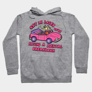 Get in loser Hoodie